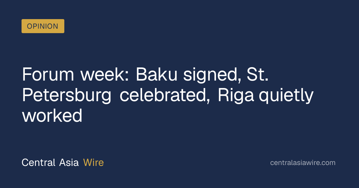Forum week: Baku signed, St. Petersburg celebrated, Riga quietly worked ...