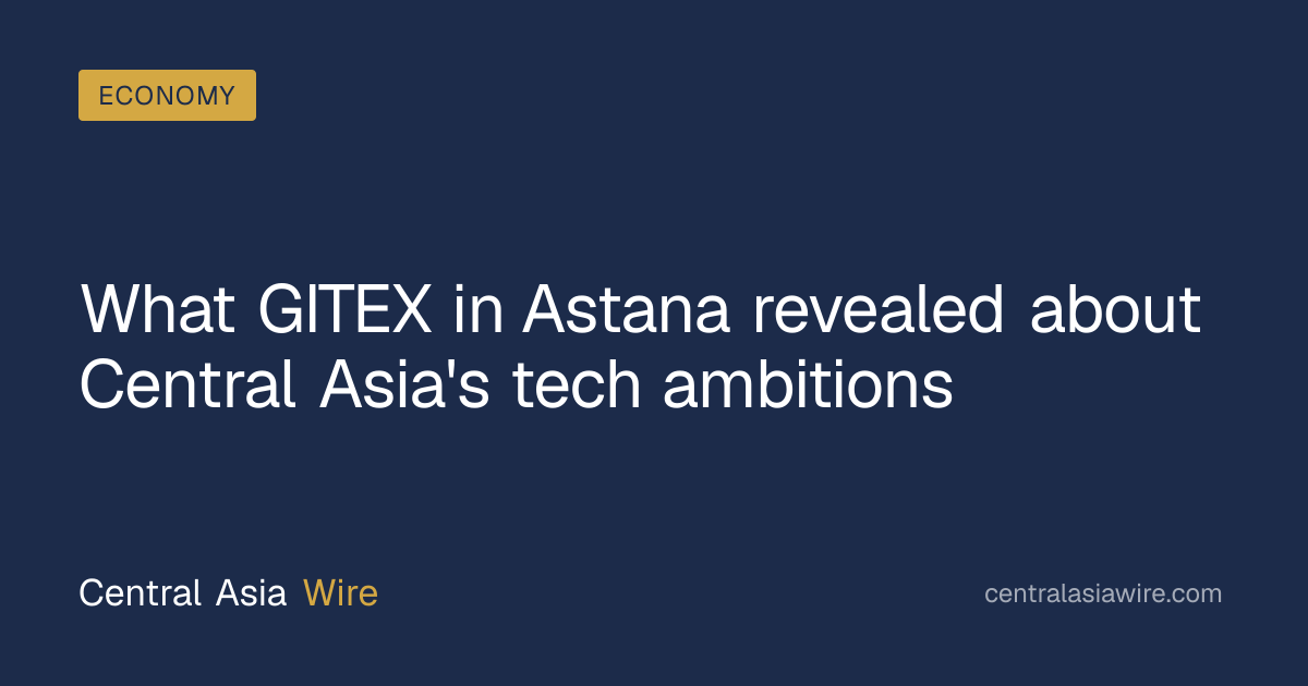 What GITEX in Astana revealed about Central Asia's tech ambitions ...