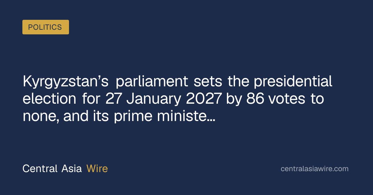 Kyrgyzstan’s parliament sets the presidential election for 27 January ...