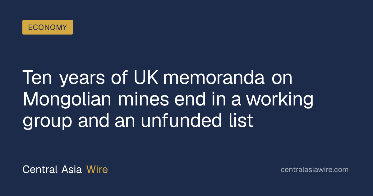 Ten years of UK memoranda on Mongolian mines end in a working group and ...